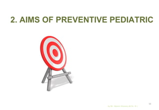 2. AIMS OF PREVENTIVE PEDIATRIC
by Mr. Sachin Sharma (M.Sc. N.)
33
 