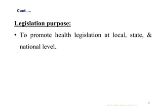 Legislation purpose:
• To promote health legislation at local, state, &
national level.
by Mr. Sachin Sharma (M.Sc. N.)
42
Conti….
 