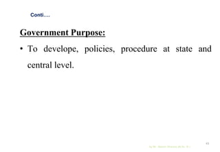 Government Purpose:
• To develope, policies, procedure at state and
central level.
by Mr. Sachin Sharma (M.Sc. N.)
43
Conti….
 