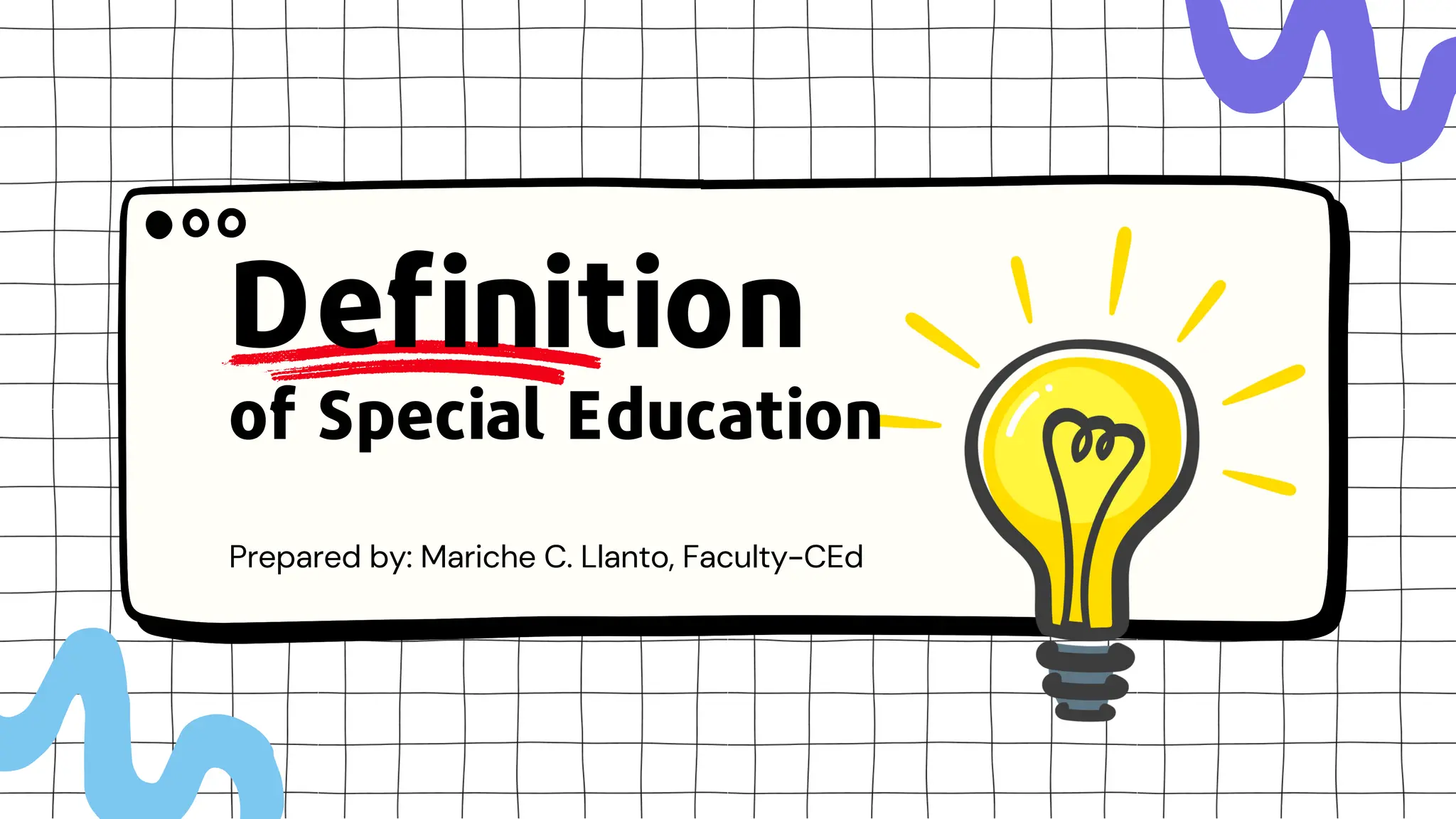of Special Education
Prepared by: Mariche C. Llanto, Faculty-CEd
Definition
 