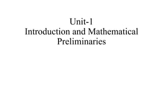 Unit-1
Introduction and Mathematical
Preliminaries
 