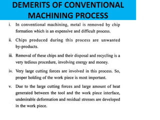 DEMERITS OF CONVENTIONAL
MACHINING PROCESS
 
