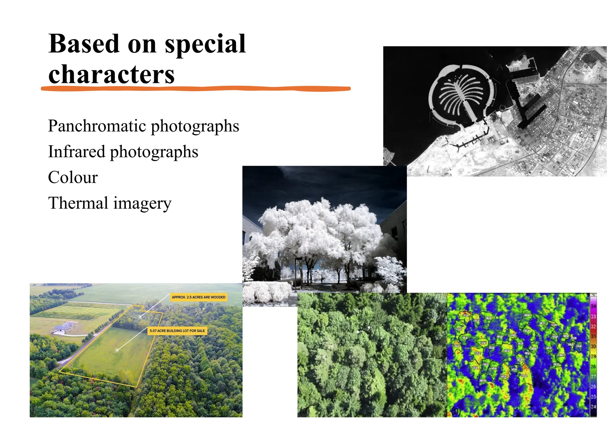 Based on special
characters
Panchromatic photographs
Infrared photographs
Colour
Thermal imagery
 