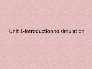Unit 1-Introduction to simulation
 