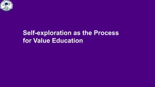 Self-exploration as the Process
for Value Education
 