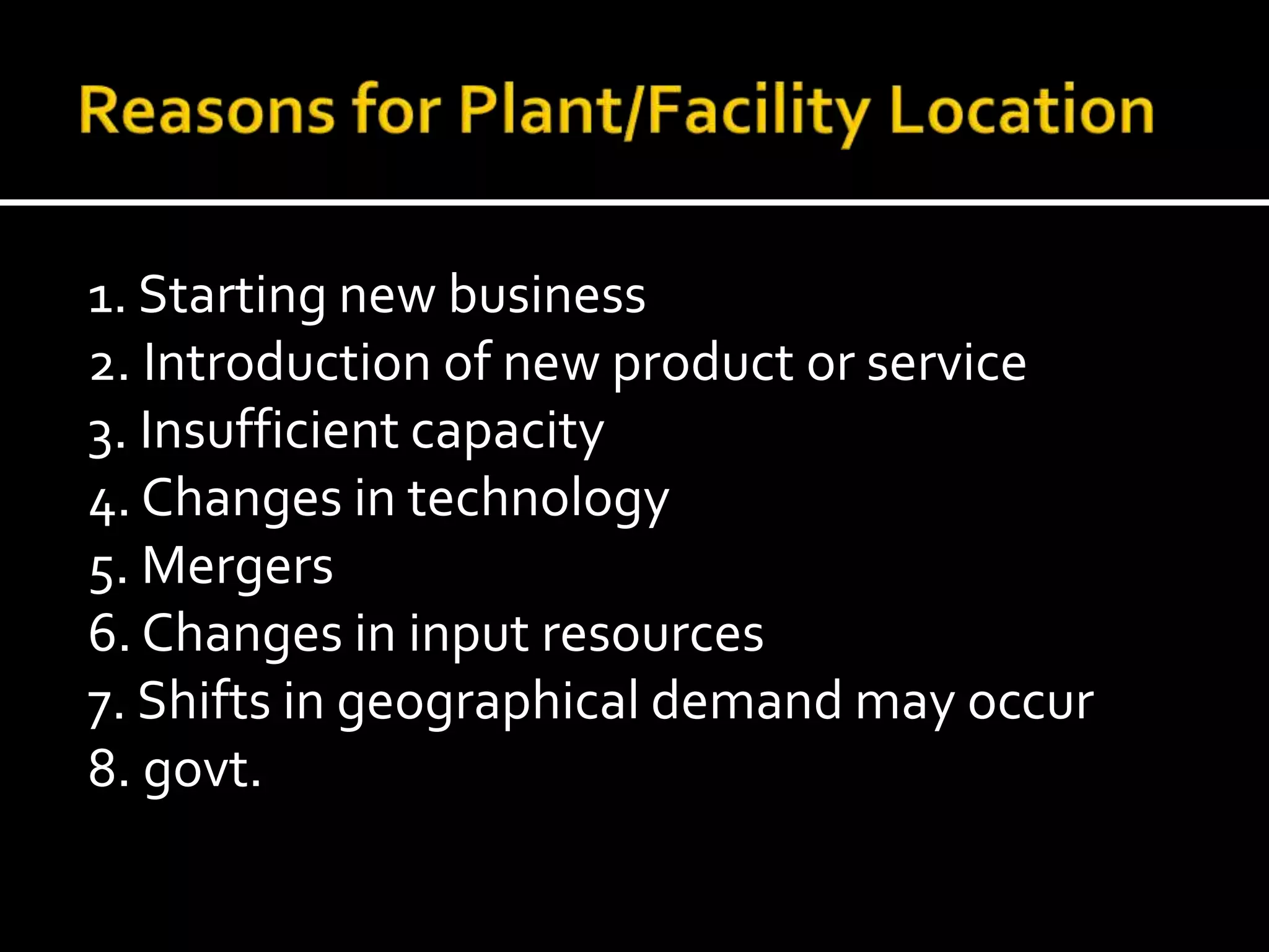 1. Starting new business
2. Introduction of new product or service
3. Insufficient capacity
4. Changes in technology
5. Mergers
6. Changes in input resources
7. Shifts in geographical demand may occur
8. govt.
 