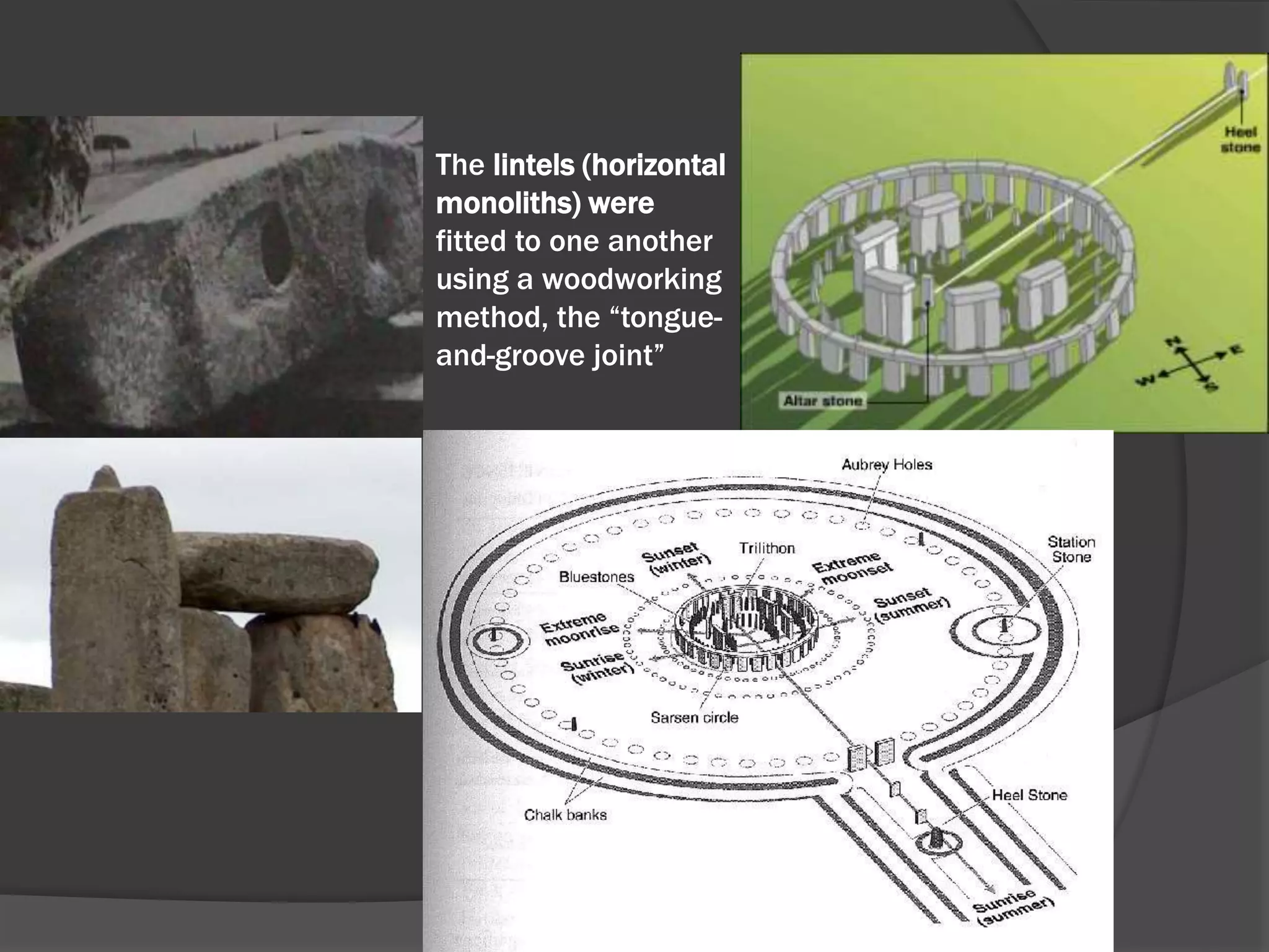 The lintels (horizontal
monoliths) were
fitted to one another
using a woodworking
method, the “tongue-
and-groove joint”
 