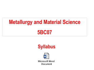 Metallurgy and Material Science
5BC07
Syllabus
 