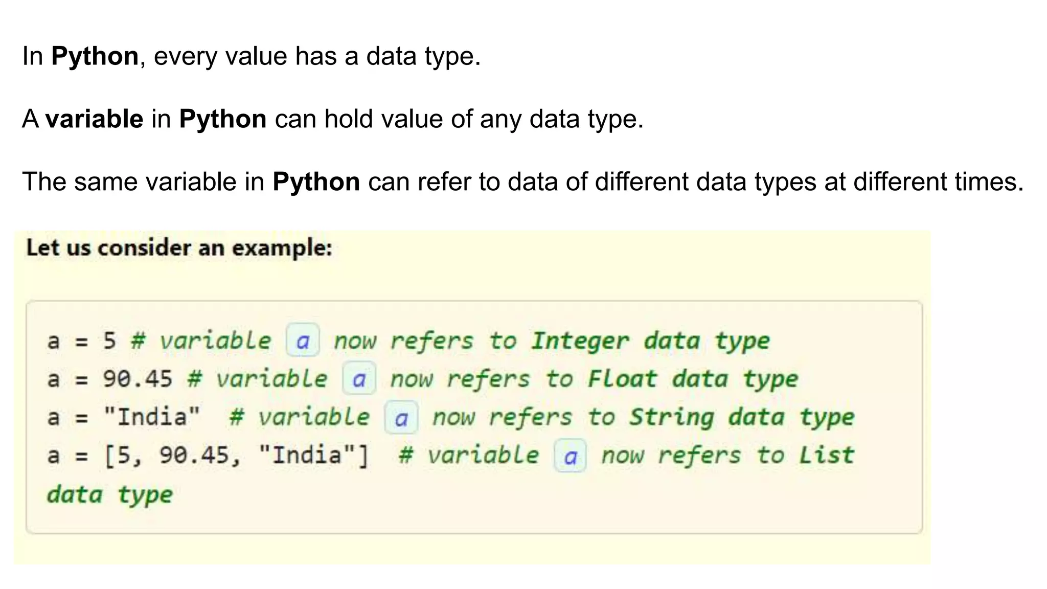 In Python, every value has a data type.
A variable in Python can hold value of any data type.
The same variable in Python can refer to data of different data types at different times.
So variables in Python are not (data) typed.
 