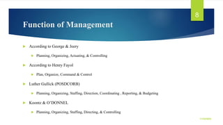 Function of Management
 According to George & Jeery
 Planning, Organizing, Actuating, & Controlling
 According to Henry...