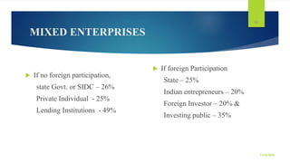  If no foreign participation,
state Govt. or SIDC – 26%
Private Individual - 25%
Lending Institutions - 49%
MIXED ENTERPR...