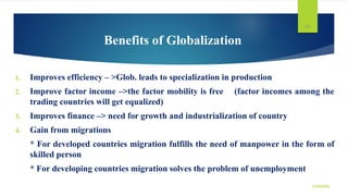 Benefits of Globalization
1. Improves efficiency – >Glob. leads to specialization in production
2. Improve factor income –...