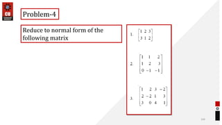 104
Problem-4
Reduce to normal form of the
following matrix
 
