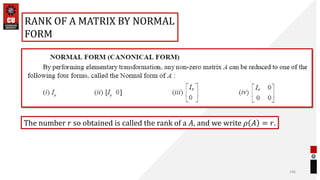 106
RANK OF A MATRIX BY NORMAL
FORM
The number 𝑟 so obtained is called the rank of a 𝐴, and we write 𝜌 𝐴 = 𝑟.
 