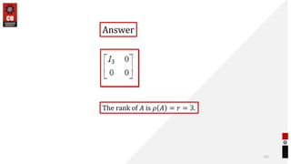 121
Answer
The rank of 𝐴 is 𝜌 𝐴 = 𝑟 = 3.
 