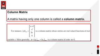 19
Column Matrix
A matrix having only one column is called a column matrix.
 