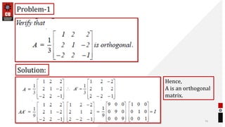 74
Problem-1
Solution:
Hence,
A is an orthogonal
matrix.
 
