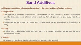Sand Additives
Additives are used to develop special properties in the mould and their effect on castings.
Facing material...