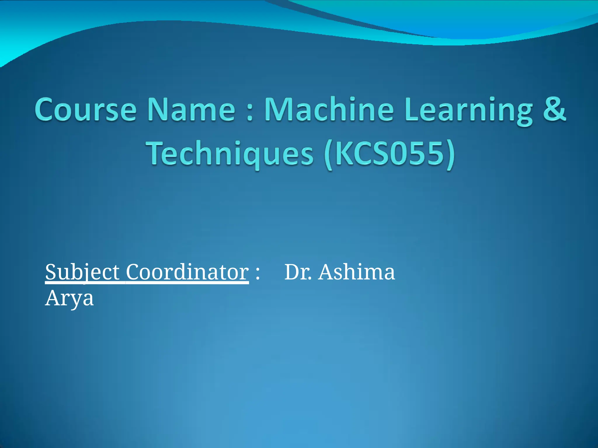 Subject Coordinator : Dr. Ashima
Arya
 