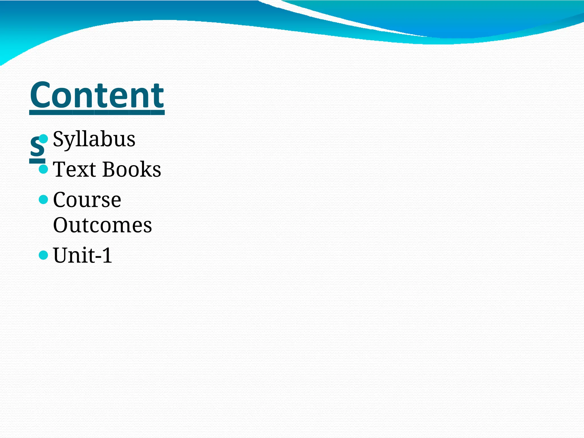 Content
s
⚫Syllabus
⚫Text Books
⚫Course
Outcomes
⚫Unit-1
 