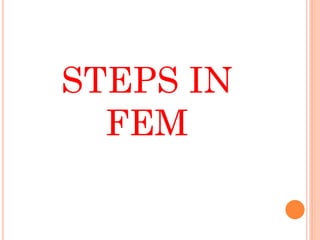 STEPS IN
FEM
 