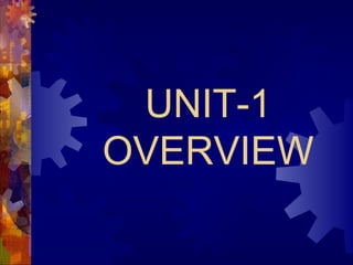 UNIT-1
OVERVIEW

 