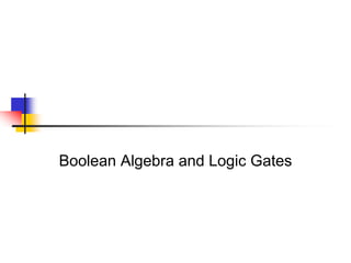 Boolean Algebra and Logic Gates
 