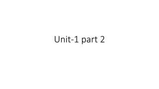 Unit-1 part 2
 