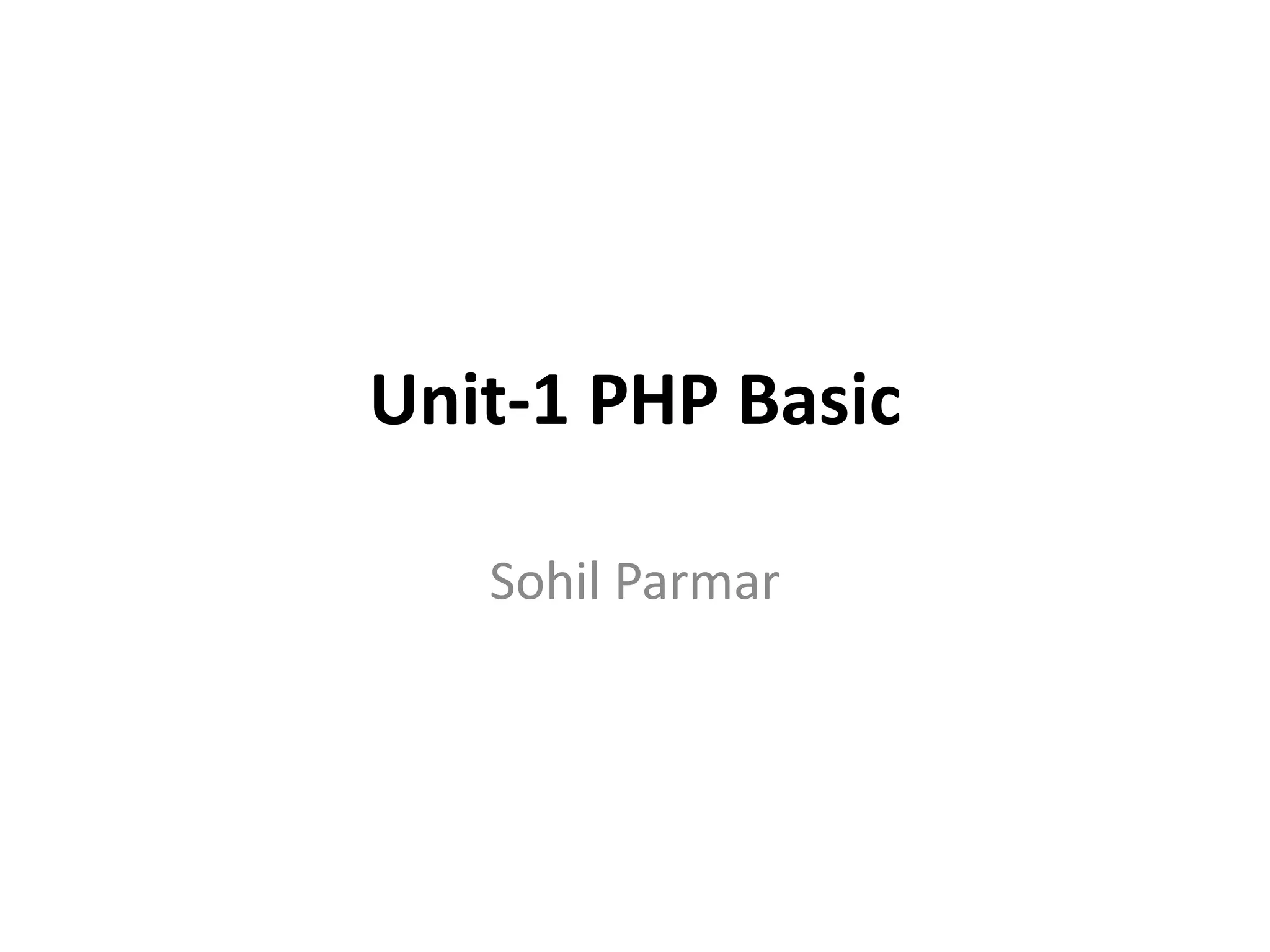 Unit-1 PHP Basic
Sohil Parmar
 