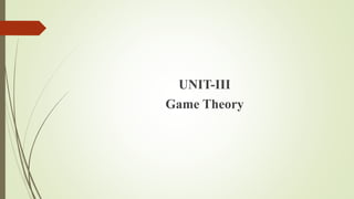 UNIT-III
Game Theory
 