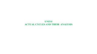 UNIT-I
ACTUAL CYCLES AND THEIR ANALYSIS
 