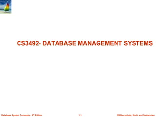©Silberschatz, Korth and Sudarshan
1.1
Database System Concepts - 6th Edition
CS3492- DATABASE MANAGEMENT SYSTEMS
 