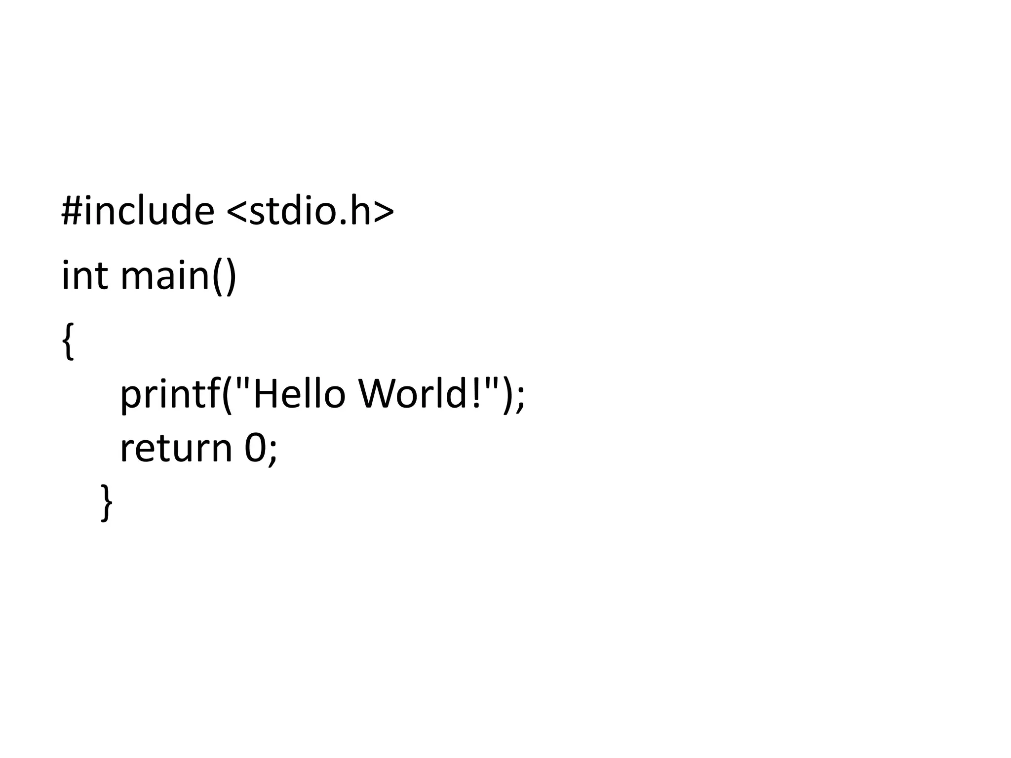 #include <stdio.h> int main() { printf("Hello World!"); return 0; } 
