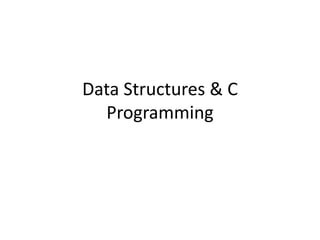 Data Structures & C
Programming
 