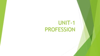 UNIT-1
PROFESSION
 