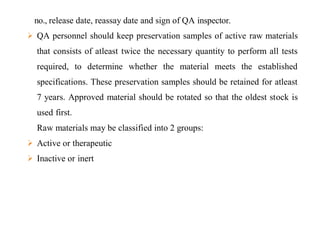 no., release date, reassay date and sign of QA inspector.
 QA personnel should keep preservation samples of active raw ma...