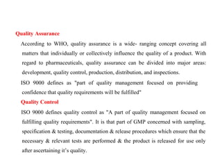 Quality Assurance
According to WHO, quality assurance is a wide- ranging concept covering all
matters that individually or...