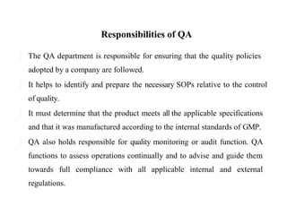 Responsibilities of QA
The QA department is responsible for ensuring that the quality policies
adopted by a company are fo...