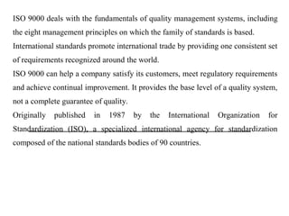 Guidelines for the applications
of standards in quality
management and quality
systems.
ISO
9004
ISO 9000 and ISO 9004 are...