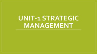 UNIT-1 STRATEGIC
MANAGEMENT
 