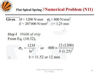Flat Spiral Spring >Numerical Problem (N11)
134
Design of Machine Elements II MEC306
(Dr. L K Bhagi)
 