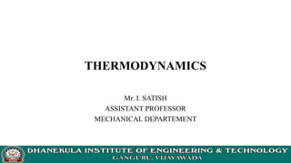 THERMODYNAMICS
Mr. I. SATISH
ASSISTANT PROFESSOR
MECHANICAL DEPARTEMENT
 