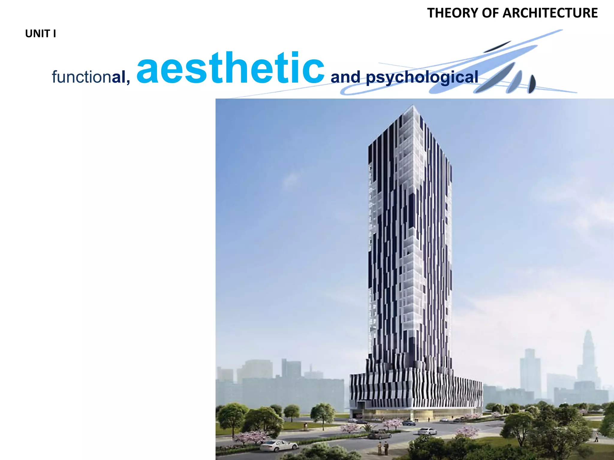 By
Ar.Rajiv Kumar.P.S
THEORY OF ARCHITECTURE
UNIT I
functional, aestheticand psychological
 