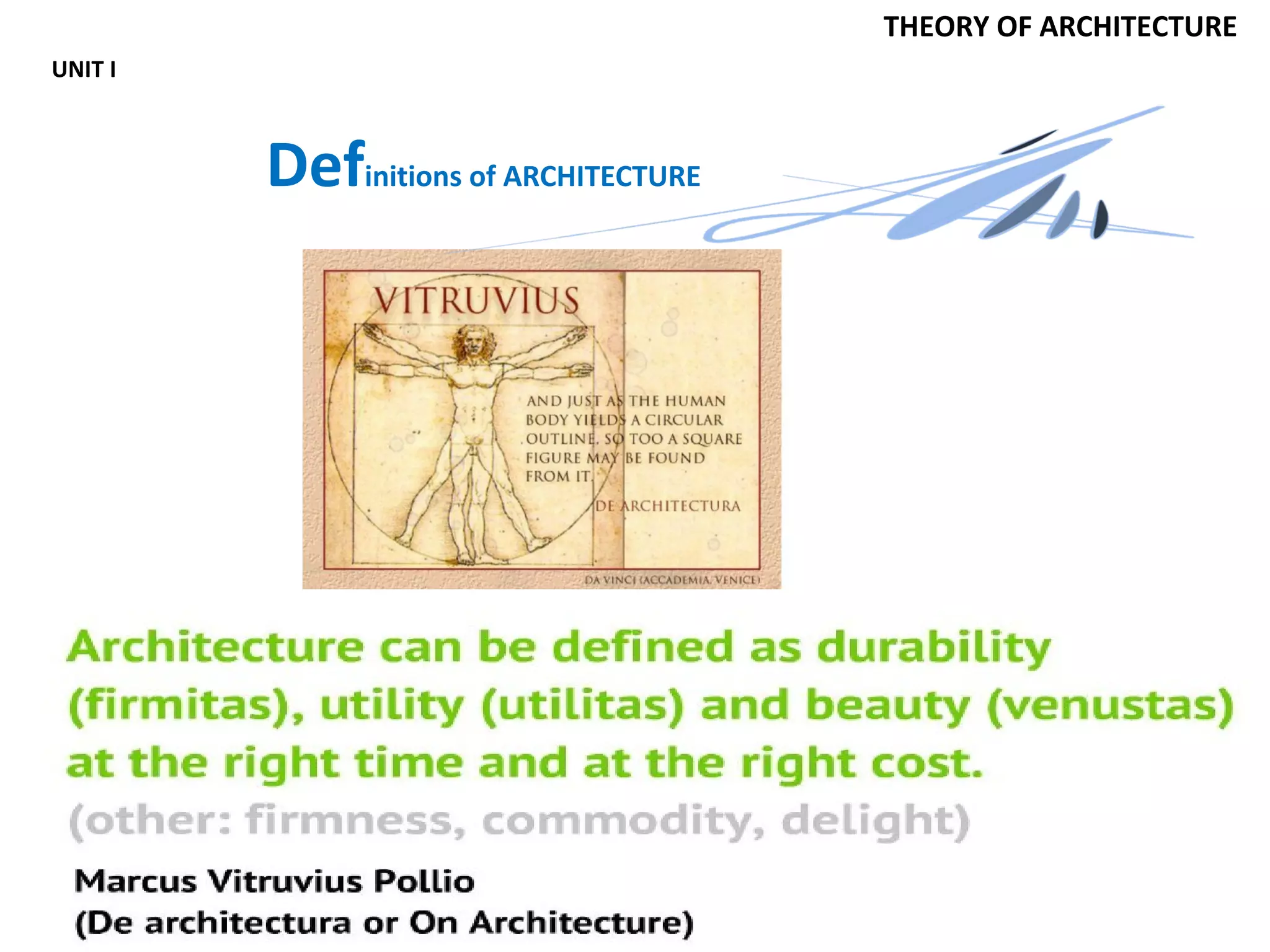 By
Ar.Rajiv Kumar.P.S
THEORY OF ARCHITECTURE
UNIT I
Definitions of ARCHITECTURE
 