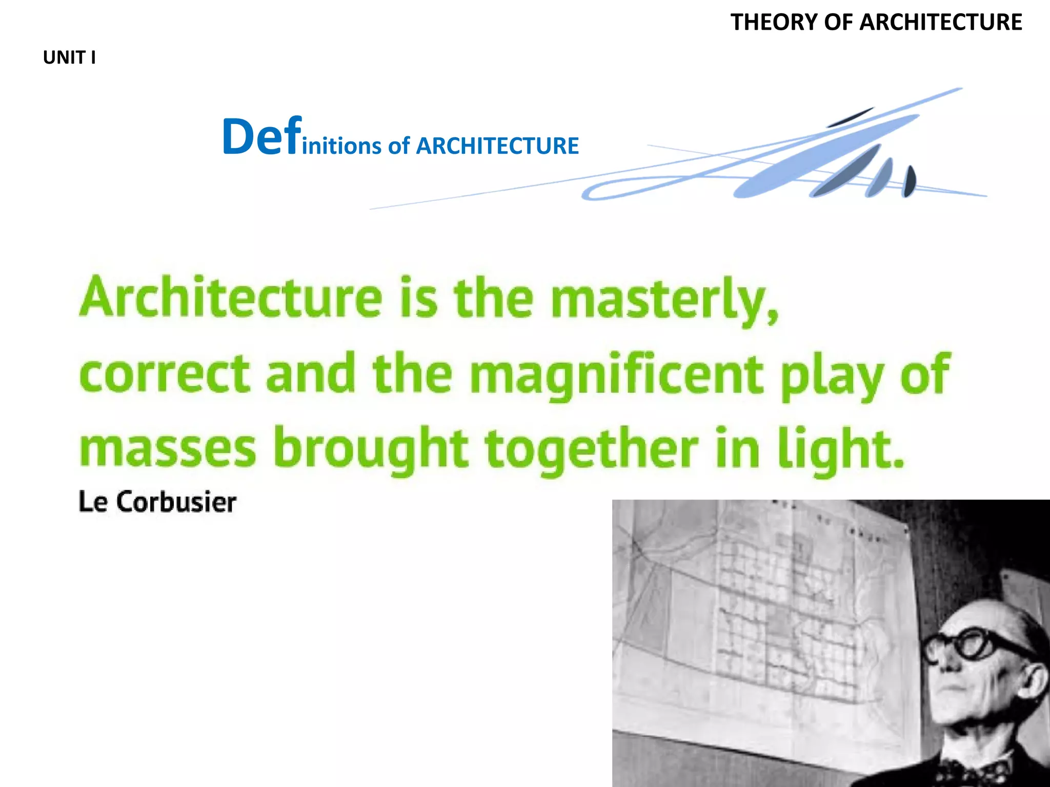 By
Ar.Rajiv Kumar.P.S
THEORY OF ARCHITECTURE
UNIT I
Definitions of ARCHITECTURE
 