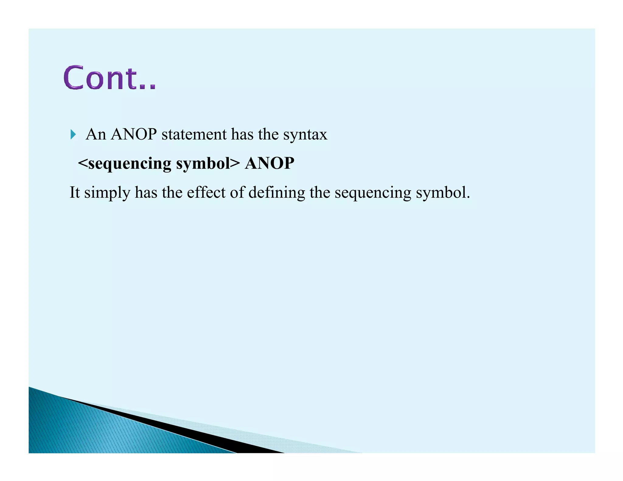 An ANOP statement has the syntax
<sequencing symbol> ANOP
It simply has the effect of defining the sequencing symbol.
 