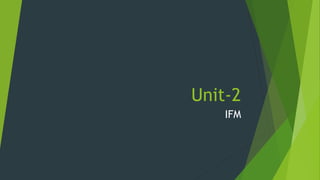 Unit-2 
IFM 
 