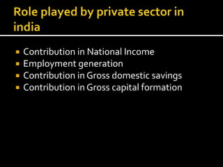  Contribution in National Income
 Employment generation
 Contribution in Gross domestic savings
 Contribution in Gross capital formation
 
