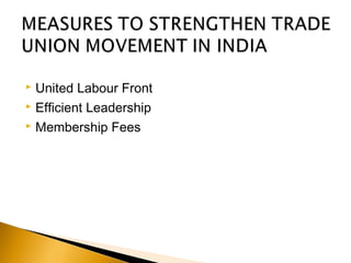  United Labour Front 
 Efficient Leadership 
 Membership Fees 
 