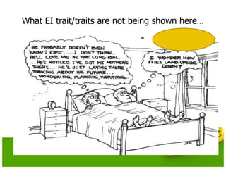 What EI trait/traits are not being shown here…
 